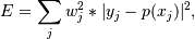 E = \sum_j w_j^2 * |y_j - p(x_j)|^2,