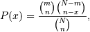 P(x) = \frac{\binom{m}{n}\binom{N-m}{n-x}}{\binom{N}{n}},