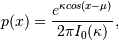 p(x) = \frac{e^{\kappa cos(x-\mu)}}{2\pi I_0(\kappa)},
