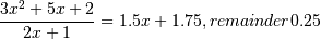 \frac{3x^2 + 5x + 2}{2x + 1} = 1.5x + 1.75, remainder 0.25