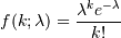 f(k; \lambda)=\frac{\lambda^k e^{-\lambda}}{k!}