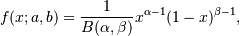f(x; a,b) = \frac{1}{B(\alpha, \beta)} x^{\alpha - 1}
(1 - x)^{\beta - 1},