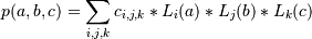 p(a,b,c) = \sum_{i,j,k} c_{i,j,k} * L_i(a) * L_j(b) * L_k(c)
