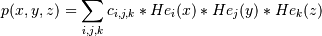 p(x,y,z) = \sum_{i,j,k} c_{i,j,k} * He_i(x) * He_j(y) * He_k(z)