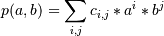 p(a,b) = \sum_{i,j} c_{i,j} * a^i * b^j