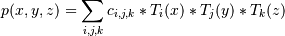 p(x,y,z) = \sum_{i,j,k} c_{i,j,k} * T_i(x) * T_j(y) * T_k(z)