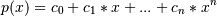 p(x) = c_0 + c_1 * x + ... + c_n * x^n