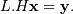 L.H \mathbf{x} = \mathbf{y}.