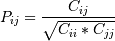 P_{ij} = \frac{ C_{ij} } { \sqrt{ C_{ii} * C_{jj} } }