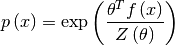 p\left(x\right)=\exp\left(\frac{\theta^{T}f\left(x\right)}
{Z\left(\theta\right)}\right)