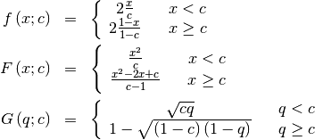 \begin{eqnarray*} f\left(x;c\right) & = & \left\{ \begin{array}{ccc} 2\frac{x}{c} & & x<c\\ 2\frac{1-x}{1-c} & & x\geq c\end{array}\right.\\ F\left(x;c\right) & = & \left\{ \begin{array}{ccc} \frac{x^{2}}{c} & & x<c\\ \frac{x^{2}-2x+c}{c-1} & & x\geq c\end{array}\right.\\ G\left(q;c\right) & = & \left\{ \begin{array}{ccc} \sqrt{cq} & & q<c\\ 1-\sqrt{\left(1-c\right)\left(1-q\right)} & & q\geq c\end{array}\right.\end{eqnarray*}
