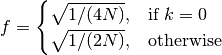 \[f = \begin{cases} \sqrt{1/(4N)}, & \text{if $k = 0$} \\
    \sqrt{1/(2N)}, & \text{otherwise} \end{cases} \]