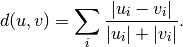 d(u,v) = \sum_i \frac{|u_i-v_i|}
                     {|u_i|+|v_i|}.