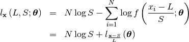 \begin{eqnarray*} l_{\mathbf{x}}\left(L,S;\boldsymbol{\theta}\right) & = & N\log S-\sum_{i=1}^{N}\log f\left(\frac{x_{i}-L}{S};\boldsymbol{\theta}\right)\\ & = & N\log S+l_{\frac{\mathbf{x}-S}{L}}\left(\boldsymbol{\theta}\right)\end{eqnarray*}