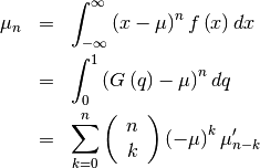 \begin{eqnarray*} \mu_{n} & = & \int_{-\infty}^{\infty}\left(x-\mu\right)^{n}f\left(x\right)dx\\ & = & \int_{0}^{1}\left(G\left(q\right)-\mu\right)^{n}dq\\ & = & \sum_{k=0}^{n}\left(\begin{array}{c} n\\ k\end{array}\right)\left(-\mu\right)^{k}\mu_{n-k}^{\prime}\end{eqnarray*}