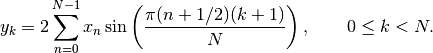 \[ y_k = 2 \sum_{n=0}^{N-1} x_n
 \sin\left( {\pi (n+1/2)(k+1)} \over N \right),
 \qquad 0 \le k < N. \]