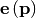 \mathbf{e}\left(\mathbf{p}\right)