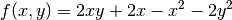 \[ f(x, y) = 2 x y + 2 x - x^2 - 2 y^2 \]