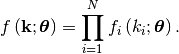 \[ f\left(\mathbf{k};\boldsymbol{\theta}\right)=\prod_{i=1}^{N}f_{i}\left(k_{i};\boldsymbol{\theta}\right).\]