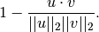 1 - \frac{u \cdot v}
         {||u||_2 ||v||_2}.