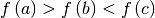 f
\left( a \right) > f \left( b \right) < f \left( c \right)