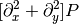 [\partial_x^2 + \partial_y^2] P