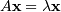 A \mathbf{x} = \lambda \mathbf{x}