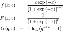 \begin{eqnarray*} f\left(x;c\right) & = & \frac{c\exp\left(-x\right)}{\left[1+\exp\left(-x\right)\right]^{c+1}}\\ F\left(x;c\right) & = & \frac{1}{\left[1+\exp\left(-x\right)\right]^{c}}\\ G\left(q;c\right) & = & -\log\left(q^{-1/c}-1\right)\end{eqnarray*}