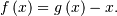 f\left(x\right)=g\left(x\right)-x.