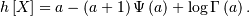 h\left[X\right]=a-\left(a+1\right)\Psi\left(a\right)+\log\Gamma\left(a\right).
