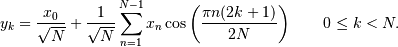 \[ y_k = {x_0\over\sqrt{N}} + {1\over\sqrt{N}} \sum_{n=1}^{N-1}
 x_n \cos\left({\pi n(2k+1) \over 2N}\right)
 \qquad 0 \le k < N.\]