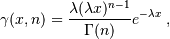 \gamma(x,n) = \frac{\lambda (\lambda x)^{n-1}}{\Gamma(n)} e^{-\lambda x}\;,