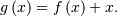 g\left(x\right)=f\left(x\right)+x.