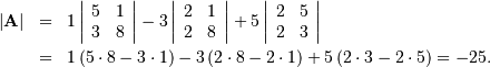 \begin{eqnarray*} \left|\mathbf{A}\right| & = & 1\left|\begin{array}{cc} 5 & 1\\ 3 & 8\end{array}\right|-3\left|\begin{array}{cc} 2 & 1\\ 2 & 8\end{array}\right|+5\left|\begin{array}{cc} 2 & 5\\ 2 & 3\end{array}\right|\\  & = & 1\left(5\cdot8-3\cdot1\right)-3\left(2\cdot8-2\cdot1\right)+5\left(2\cdot3-2\cdot5\right)=-25.\end{eqnarray*}