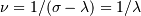 \nu = 1/(\sigma - \lambda) = 1/\lambda