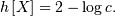 h\left[X\right]=2-\log c.