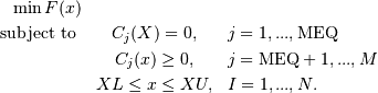\begin{eqnarray*} \min F(x) \\ \text{subject to } & C_j(X) =  0  ,  &j = 1,...,\text{MEQ}\\
         & C_j(x) \geq 0  ,  &j = \text{MEQ}+1,...,M\\
        &  XL  \leq x \leq XU , &I = 1,...,N. \end{eqnarray*}