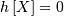 h\left[X\right]=0