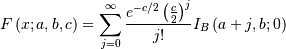 F\left(x;a,b,c\right)=\sum_{j=0}^{\infty}\frac{e^{-c/2}\left(\frac{c}{2}\right)^{j}}{j!}I_{B}\left(a+j,b;0\right)