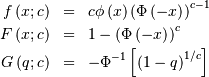 \begin{eqnarray*} f\left(x;c\right) & = & c\phi\left(x\right)\left(\Phi\left(-x\right)\right)^{c-1}\\ F\left(x;c\right) & = & 1-\left(\Phi\left(-x\right)\right)^{c}\\ G\left(q;c\right) & = & -\Phi^{-1}\left[\left(1-q\right)^{1/c}\right]\end{eqnarray*}
