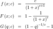 \begin{eqnarray*} f\left(x;c\right) & = & \frac{c}{\left(1+x\right)^{c+1}}\\ F\left(x;c\right) & = & 1-\frac{1}{\left(1+x\right)^{c}}\\ G\left(q;c\right) & = & \left(1-q\right)^{-1/c}-1\end{eqnarray*}