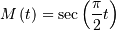 M\left(t\right)=\sec\left(\frac{\pi}{2}t\right)
