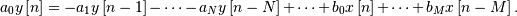 \[ a_{0}y\left[n\right]=-a_{1}y\left[n-1\right]-\cdots-a_{N}y\left[n-N\right]+\cdots+b_{0}x\left[n\right]+\cdots+b_{M}x\left[n-M\right].\]