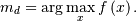 m_{d}=\arg\max_{x}f\left(x\right).