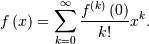 \[ f\left(x\right)=\sum_{k=0}^{\infty}\frac{f^{\left(k\right)}\left(0\right)}{k!}x^{k}.\]
