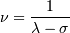 \nu = \frac{1}{\lambda - \sigma}