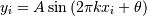 \[ y_{i}=A\sin\left(2\pi kx_{i}+\theta\right)\]