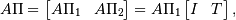 A \Pi =
\begin{bmatrix}
 A \Pi_{1} & A \Pi_{2}
\end{bmatrix} =
A \Pi_{1}
\begin{bmatrix}
 I & T
\end{bmatrix},
