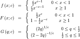 \begin{eqnarray*} f\left(x;c\right) & = & \left\{ \begin{array}{ccc} \frac{c}{2}x^{c-1} & & 0<x<1\\ \frac{c}{2}x^{-c-1} & & x\geq1\end{array}\right.\\ F\left(x;c\right) & = & \left\{ \begin{array}{ccc} \frac{1}{2}x^{c} & & 0<x<1\\ 1-\frac{1}{2}x^{-c} & & x\geq1\end{array}\right.\\ G\left(q;c\right) & = & \left\{ \begin{array}{ccc} \left(2q\right)^{1/c} & & 0\leq q<\frac{1}{2}\\ \left(2-2q\right)^{-1/c} & & \frac{1}{2}\leq q\leq1\end{array}\right.\end{eqnarray*}