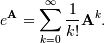 \[ e^{\mathbf{A}}=\sum_{k=0}^{\infty}\frac{1}{k!}\mathbf{A}^{k}.\]